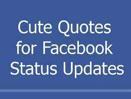 What are some cute Facebook statuses?