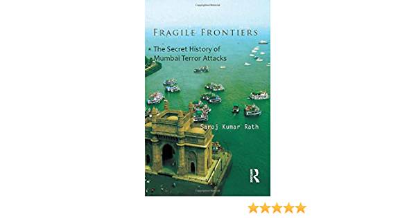 When was the Fragile Frontiers: The Secret History of Mumbai Terror Attacks written?