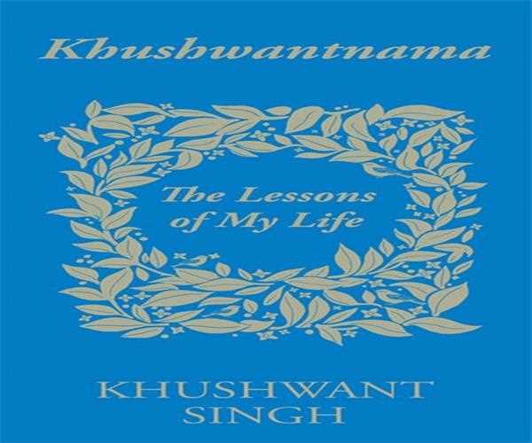 Who is the writer of the Khushwantnama -The Lessons of My Life?